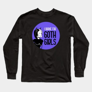 I Brake For Goth Girls Long Sleeve T-Shirt